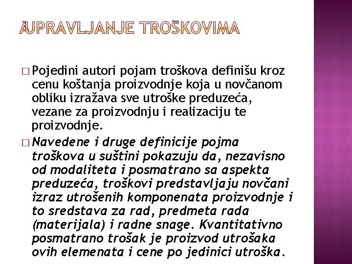 � Pojedini autori pojam troškova definišu kroz cenu koštanja proizvodnje koja u novčanom obliku