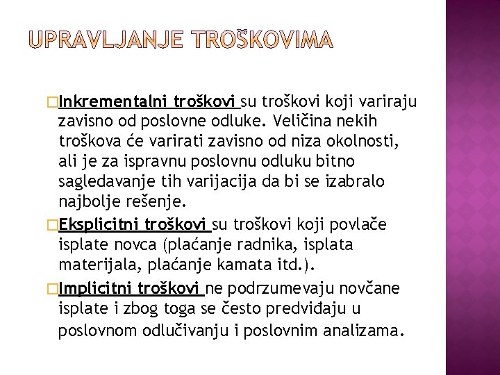 �Inkrementalni troškovi su troškovi koji variraju zavisno od poslovne odluke. Veličina nekih troškova će