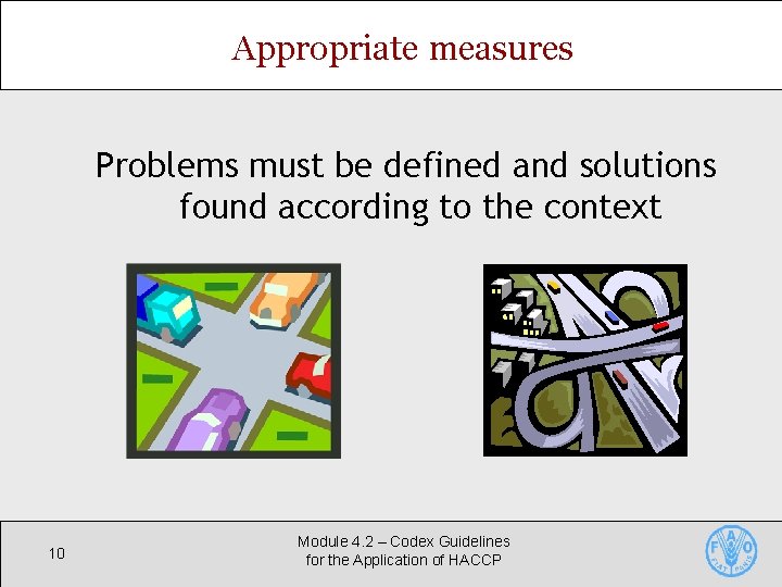 Appropriate measures Problems must be defined and solutions found according to the context 10