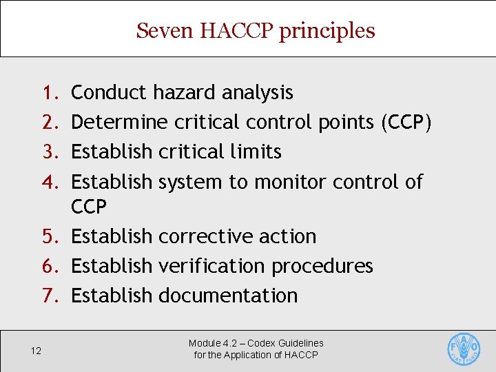 Seven HACCP principles 1. 2. 3. 4. Conduct hazard analysis Determine critical control points