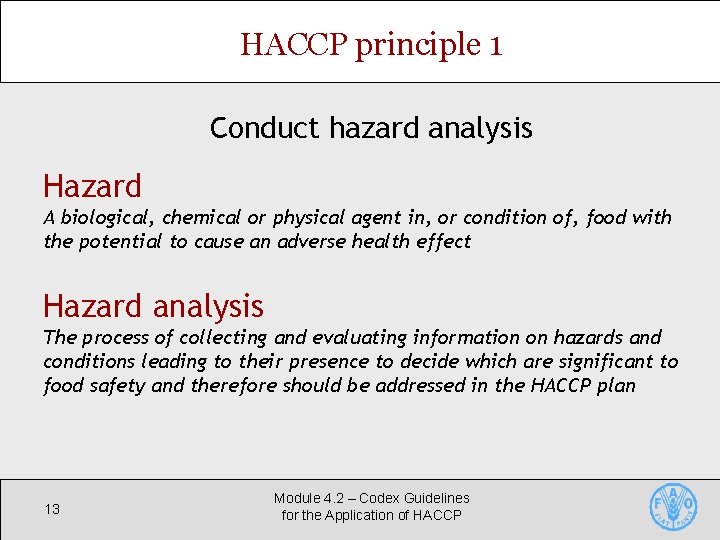 HACCP principle 1 Conduct hazard analysis Hazard A biological, chemical or physical agent in,