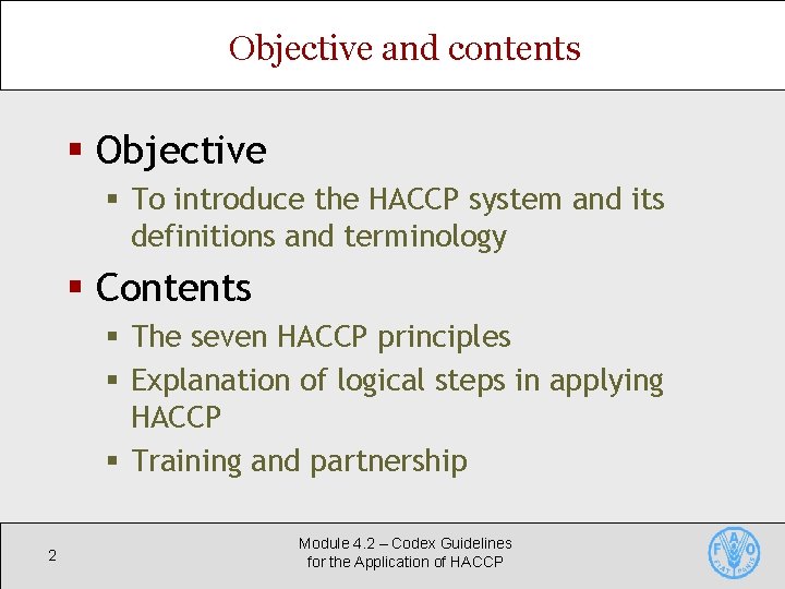 Objective and contents § Objective § To introduce the HACCP system and its definitions