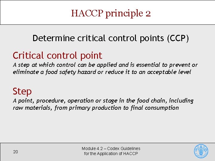 HACCP principle 2 Determine critical control points (CCP) Critical control point A step at