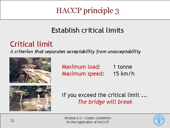 HACCP principle 3 Establish critical limits Critical limit A criterion that separates acceptability from