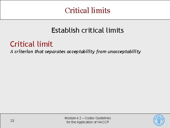 Critical limits Establish critical limits Critical limit A criterion that separates acceptability from unacceptability