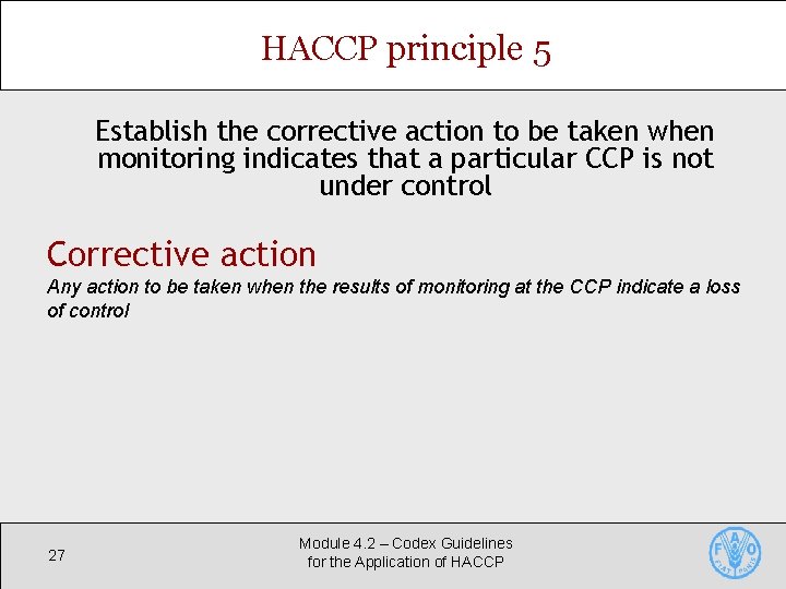 HACCP principle 5 Establish the corrective action to be taken when monitoring indicates that