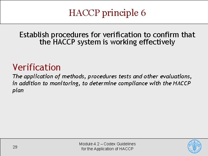 HACCP principle 6 Establish procedures for verification to confirm that the HACCP system is