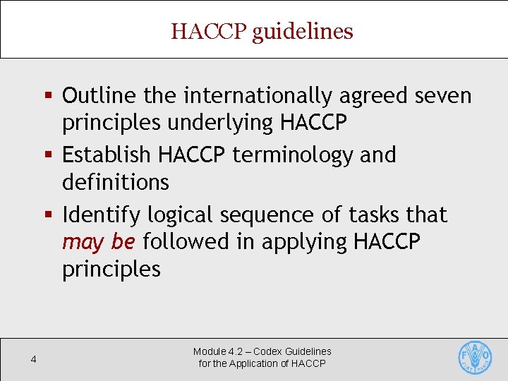 HACCP guidelines § Outline the internationally agreed seven principles underlying HACCP § Establish HACCP