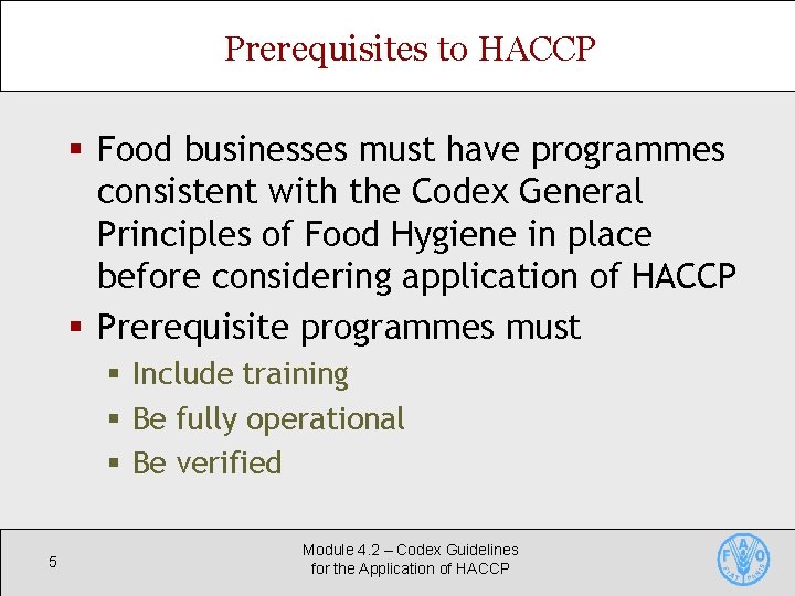 Prerequisites to HACCP § Food businesses must have programmes consistent with the Codex General