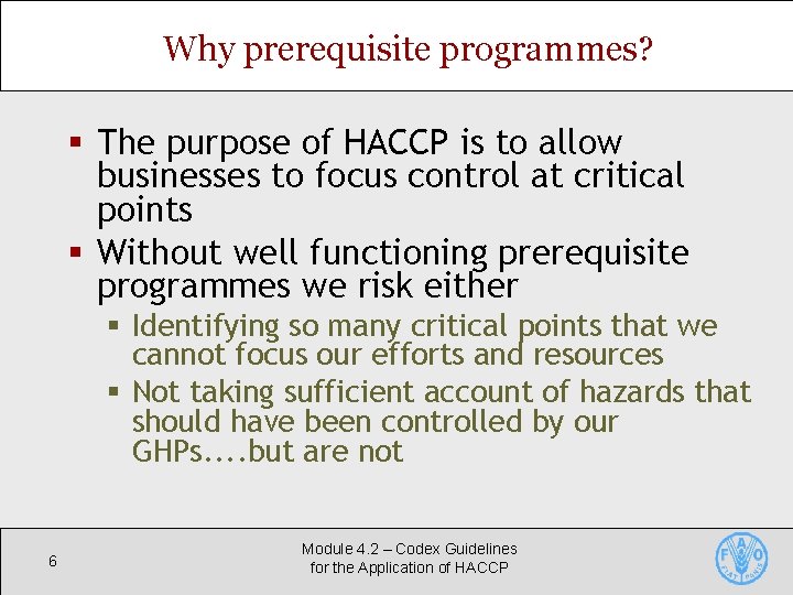 Why prerequisite programmes? § The purpose of HACCP is to allow businesses to focus
