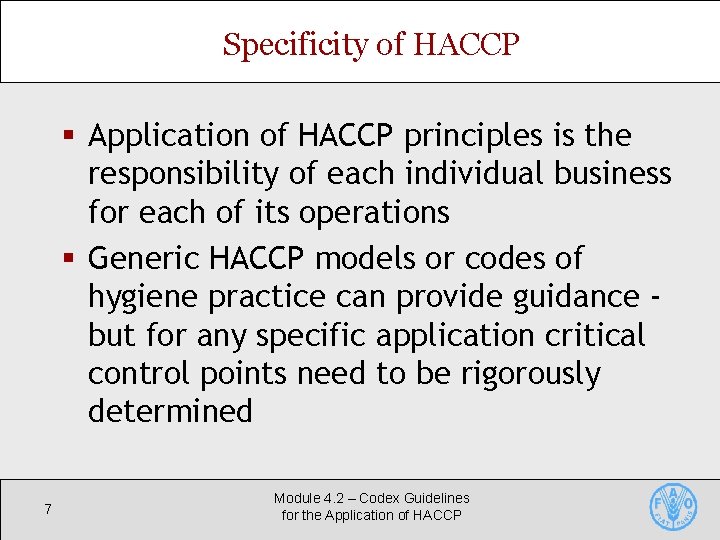 Specificity of HACCP § Application of HACCP principles is the responsibility of each individual