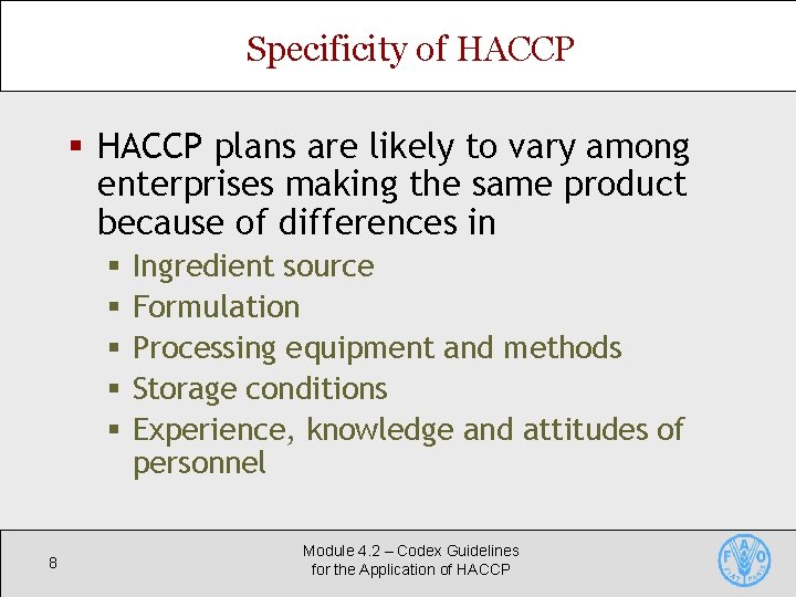 Specificity of HACCP § HACCP plans are likely to vary among enterprises making the