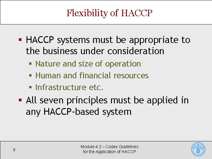 Flexibility of HACCP § HACCP systems must be appropriate to the business under consideration