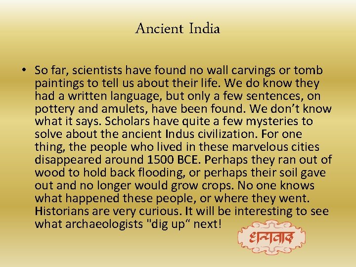 Ancient India • So far, scientists have found no wall carvings or tomb paintings