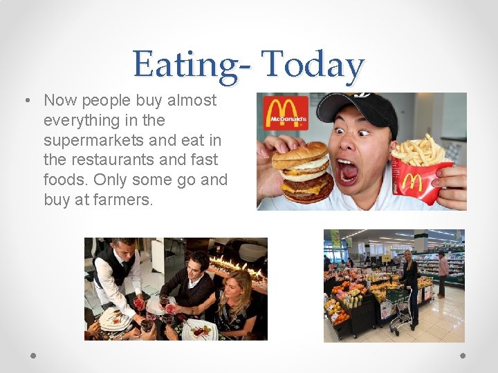 Eating- Today • Now people buy almost everything in the supermarkets and eat in