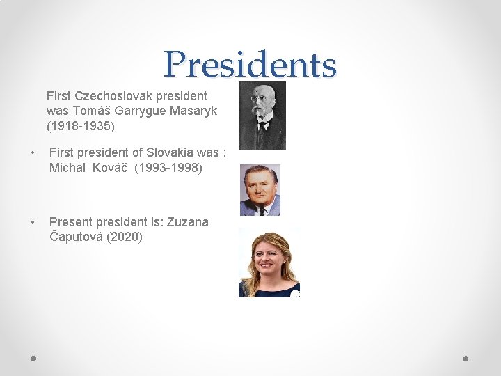 Presidents First Czechoslovak president was Tomáš Garrygue Masaryk (1918 -1935) • First president of