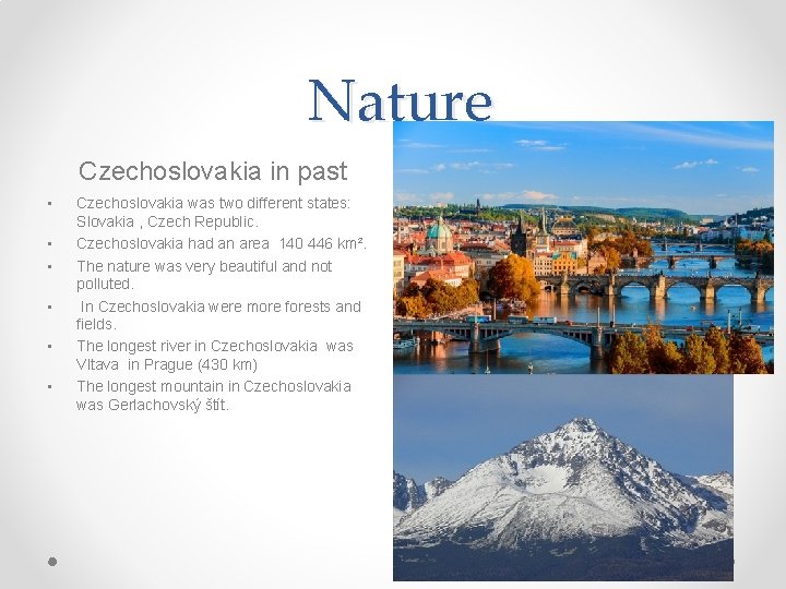 Nature Czechoslovakia in past • • • Czechoslovakia was two different states: Slovakia ,
