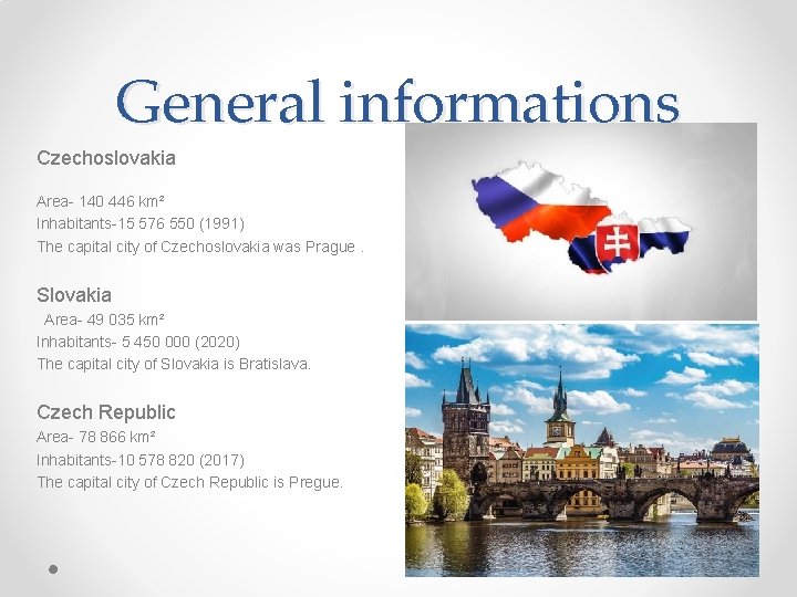 General informations Czechoslovakia Area- 140 446 km² Inhabitants-15 576 550 (1991) The capital city
