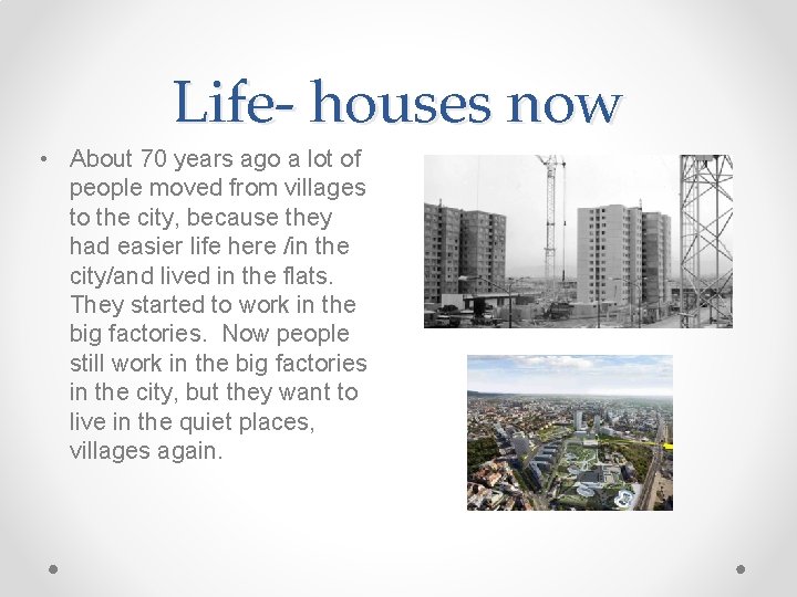 Life- houses now • About 70 years ago a lot of people moved from