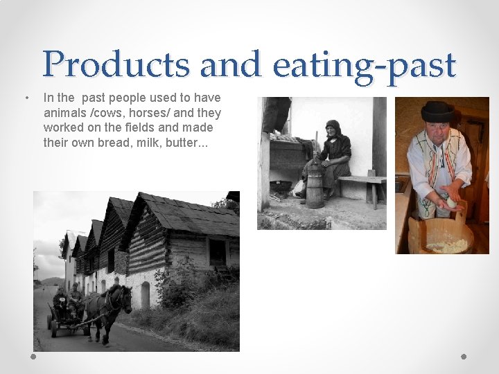 Products and eating-past • In the past people used to have animals /cows, horses/
