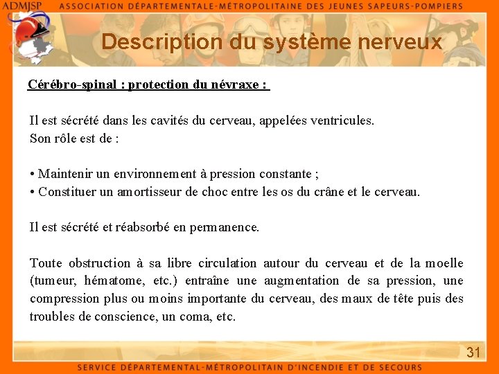 Description du système nerveux Cérébro-spinal : protection du névraxe : Il est sécrété dans