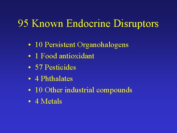 95 Known Endocrine Disruptors • • • 10 Persistent Organohalogens 1 Food antioxidant 57