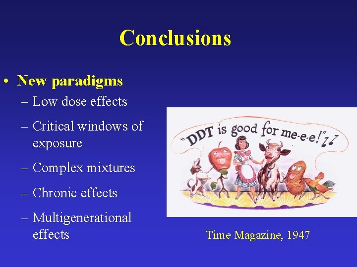 Conclusions • New paradigms – Low dose effects – Critical windows of exposure –