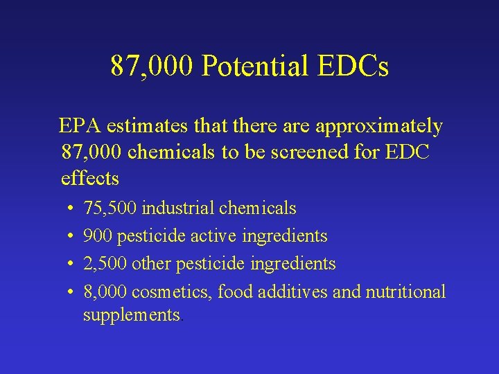 87, 000 Potential EDCs EPA estimates that there approximately 87, 000 chemicals to be