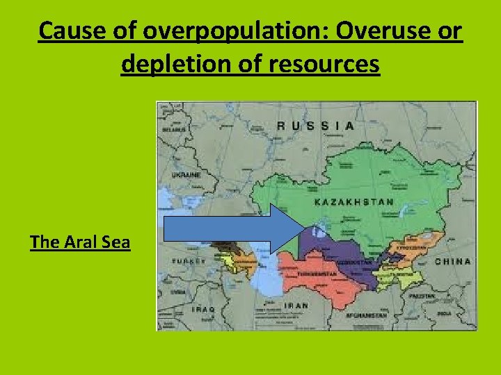 Cause of overpopulation: Overuse or depletion of resources The Aral Sea 