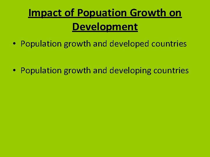 Impact of Popuation Growth on Development • Population growth and developed countries • Population