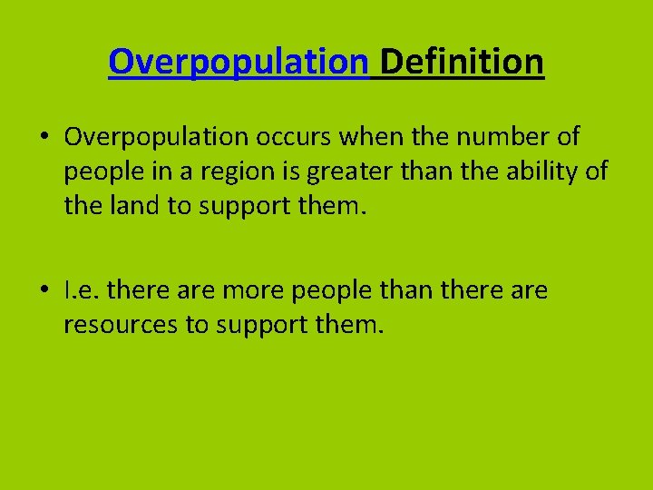 Overpopulation Definition • Overpopulation occurs when the number of people in a region is