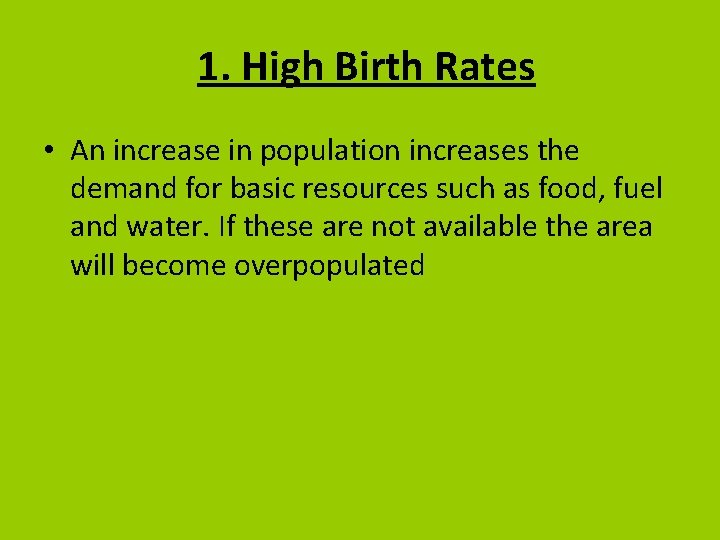 1. High Birth Rates • An increase in population increases the demand for basic