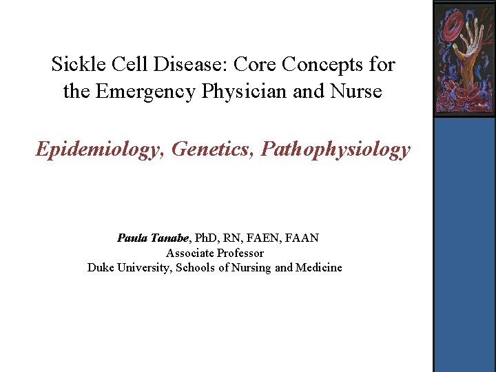 Sickle Cell Disease: Core Concepts for the Emergency Physician and Nurse Epidemiology, Genetics, Pathophysiology Sickle Cell Disease: Core Concepts for the Emergency Physician and Nurse Epidemiology, Genetics, Pathophysiology