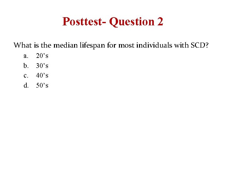 Posttest- Question 2 What is the median lifespan for most individuals with SCD? a.