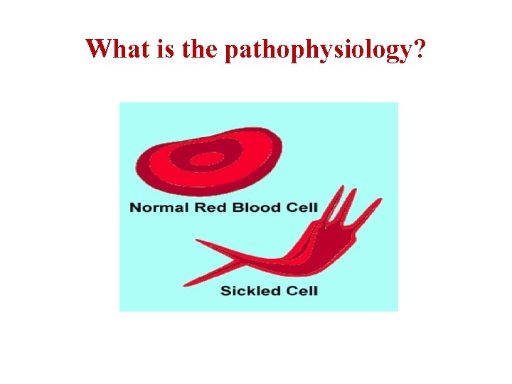 What is the pathophysiology? 