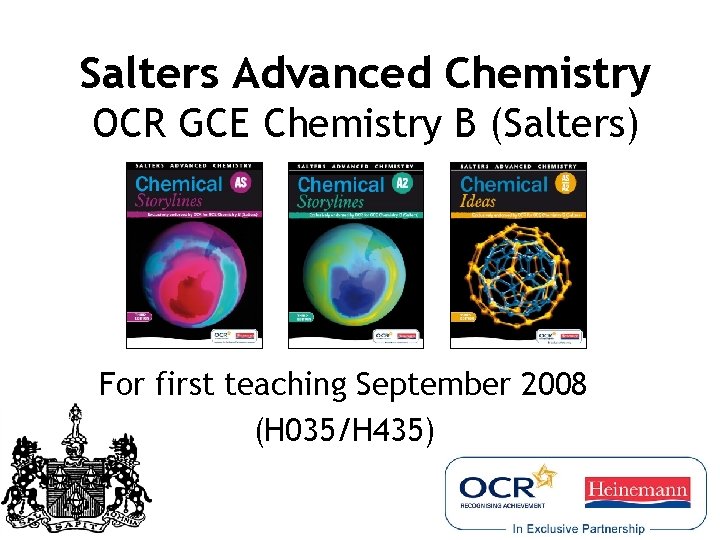 Salters Advanced Chemistry OCR GCE Chemistry B (Salters) For first teaching September 2008 (H