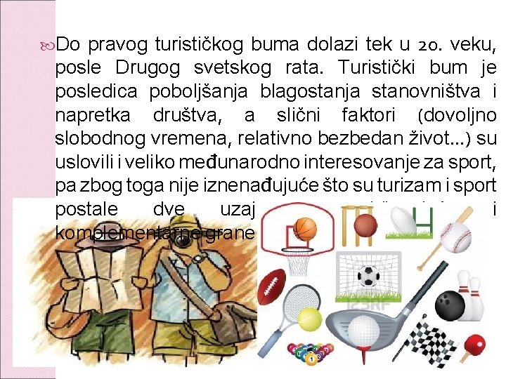 pravog turističkog buma dolazi tek u 20. veku, posle Drugog svetskog rata. Turistički bum