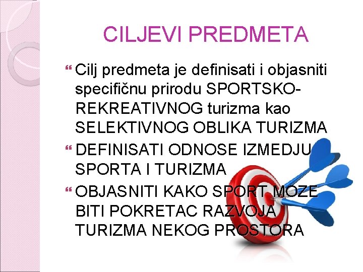CILJEVI PREDMETA Cilj predmeta je definisati i objasniti specifičnu prirodu SPORTSKOREKREATIVNOG turizma kao SELEKTIVNOG CILJEVI PREDMETA Cilj predmeta je definisati i objasniti specifičnu prirodu SPORTSKOREKREATIVNOG turizma kao SELEKTIVNOG