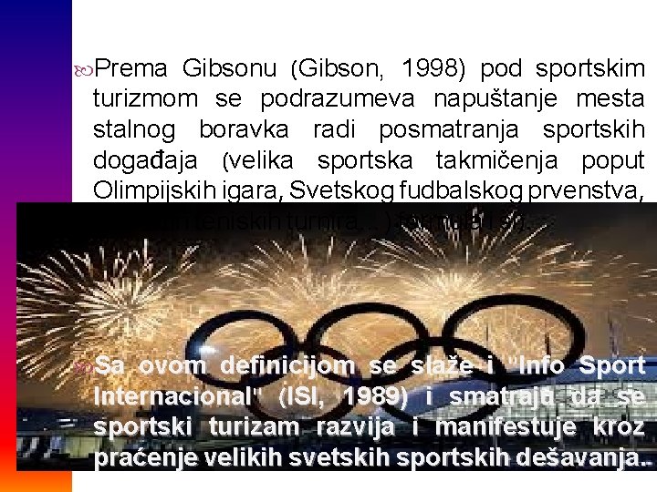 Gibsonu (Gibson, 1998) pod sportskim turizmom se podrazumeva napuštanje mesta stalnog boravka radi posmatranja