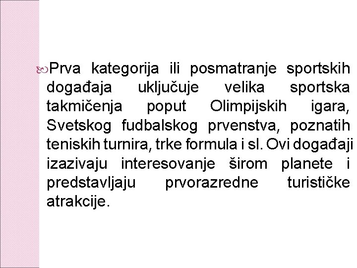  Prva kategorija ili posmatranje sportskih događaja uključuje velika sportska takmičenja poput Olimpijskih igara,