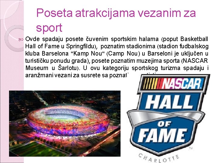 Poseta atrakcijama vezanim za sport Ovde spadaju posete čuvenim sportskim halama (poput Basketball Hall