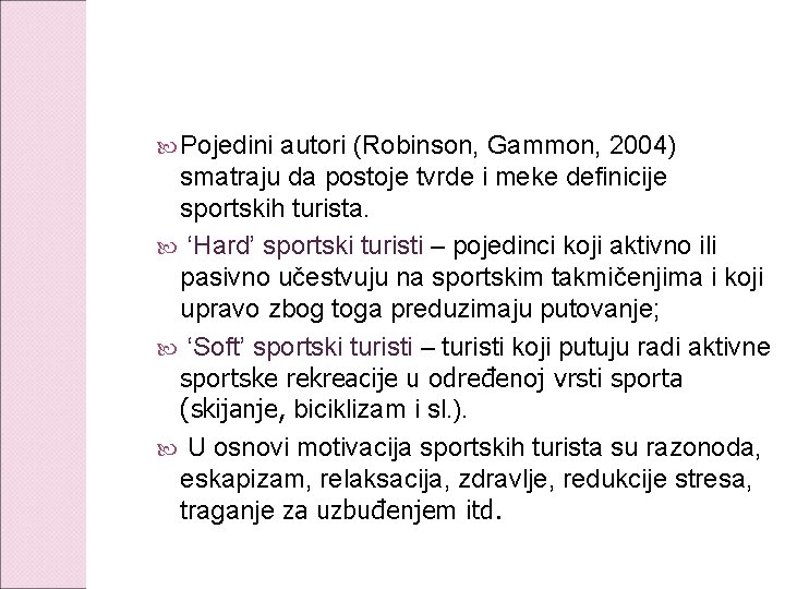 Pojedini autori (Robinson, Gammon, 2004) smatraju da postoje tvrde i meke definicije sportskih Pojedini autori (Robinson, Gammon, 2004) smatraju da postoje tvrde i meke definicije sportskih