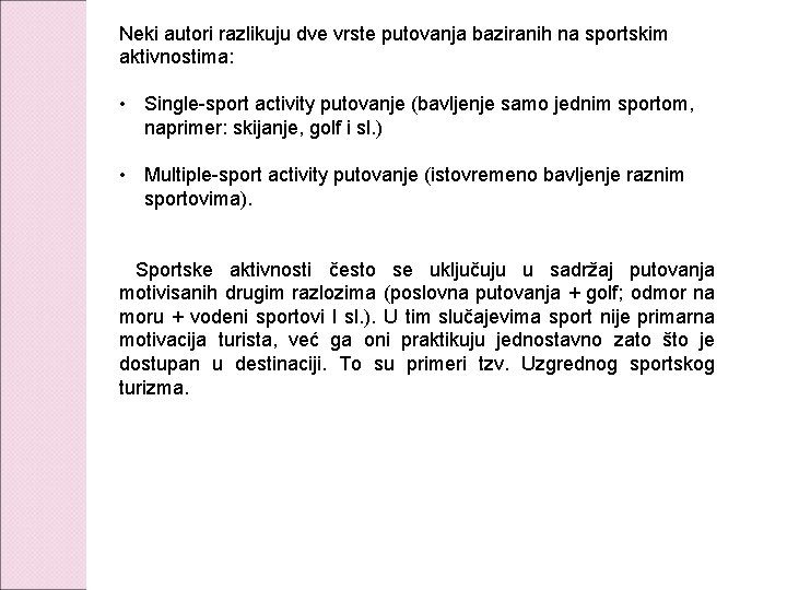 Neki autori razlikuju dve vrste putovanja baziranih na sportskim aktivnostima: • Single-sport activity putovanje