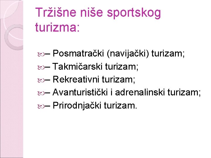 Tržišne niše sportskog turizma: – Posmatrački (navijački) turizam; – Takmičarski turizam; – Rekreativni turizam;