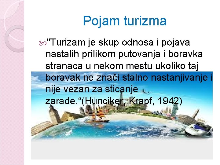 Pojam turizma "Turizam je skup odnosa i pojava nastalih prilikom putovanja i boravka stranaca