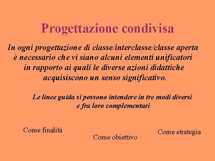 Progettazione condivisa In ogni progettazione di classe/interclasse/classe aperta è necessario che vi siano alcuni