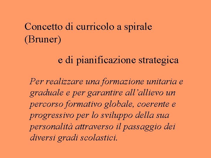 Concetto di curricolo a spirale (Bruner) e di pianificazione strategica Per realizzare una formazione