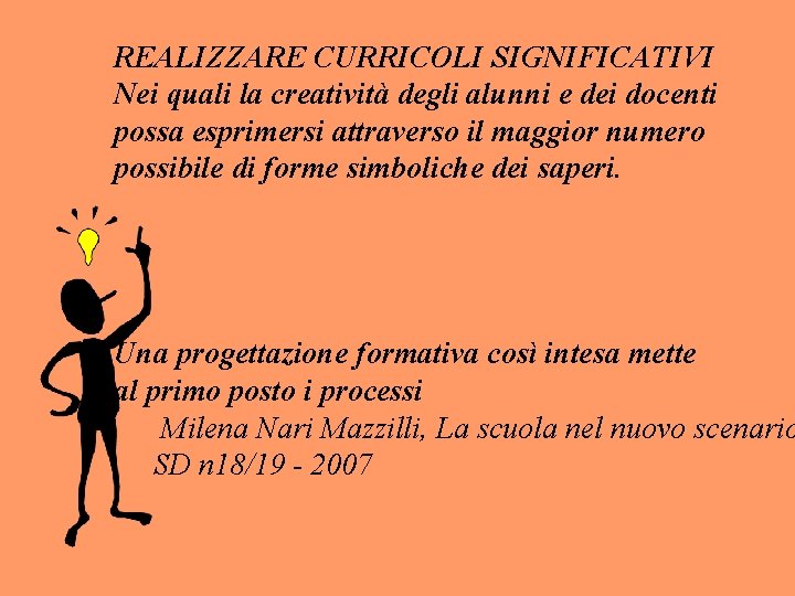 REALIZZARE CURRICOLI SIGNIFICATIVI Nei quali la creatività degli alunni e dei docenti possa esprimersi