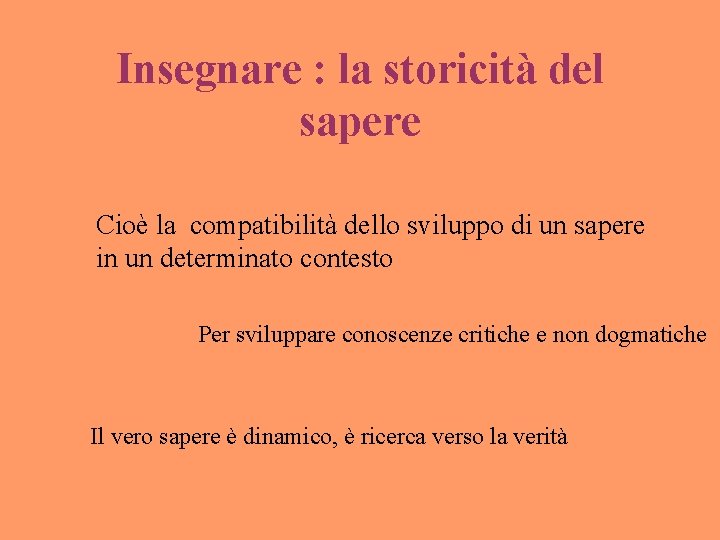 Insegnare : la storicità del sapere Cioè la compatibilità dello sviluppo di un sapere