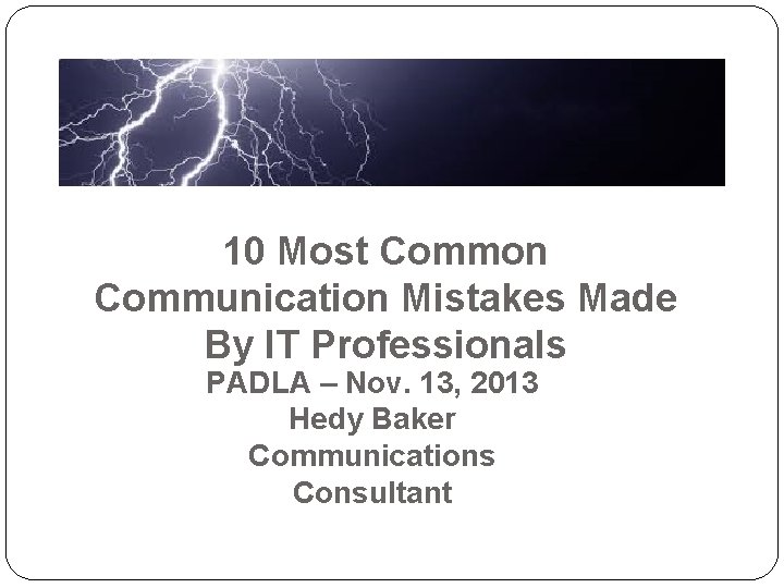 10 Most Common Communication Mistakes Made By IT Professionals PADLA – Nov. 13, 2013